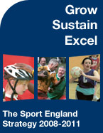 Grow, Sustain, Excel - The Sport England Strategy 2008-2011